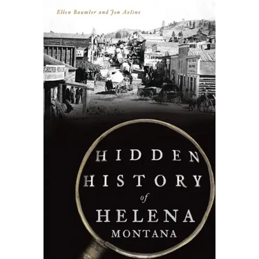 Hidden History of Helena, Montana