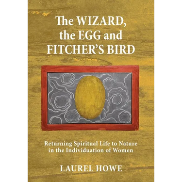 The Wizard, the Egg and Fitcher's Bird: Returning Spiritual Life to Nature in the Individuation of Women