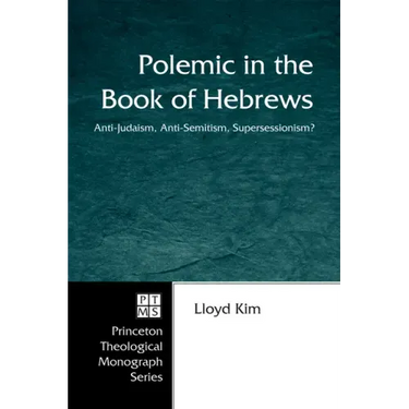Polemic in the Book of Hebrews: Anti-Judaism, Anti-Semitism, Supersessionism?