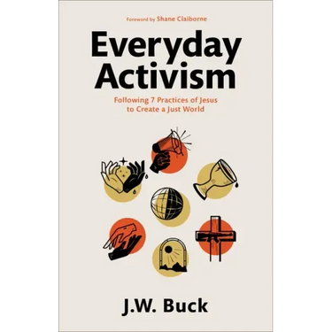 Everyday Activism: Following 7 Practices of Jesus to Create a Just World
