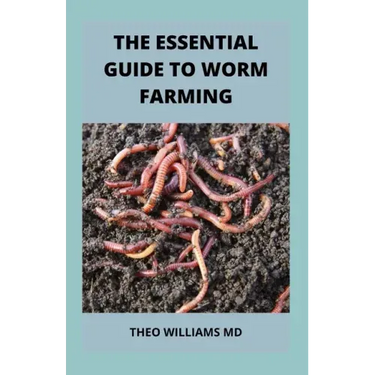 The Essential Guide to Worm Farming: All You Need To Know About Composting System Of Worm Farming