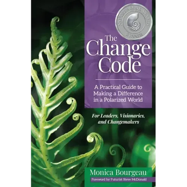 The Change Code: A Practical Guide to Making a Difference in a Polarized World