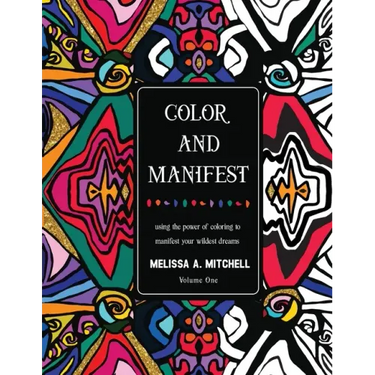 Color and Manifest: Using the power of coloring to manifest your wildest dreams