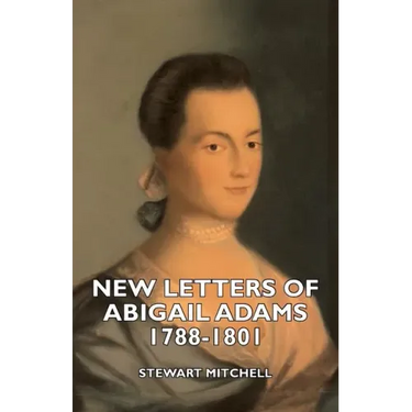 New Letters of Abigail Adams 1788-1801