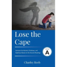 Lose the Cape: Cycle A Sermons Based on Second Lessons for Advent, Christmas, and Epiphany