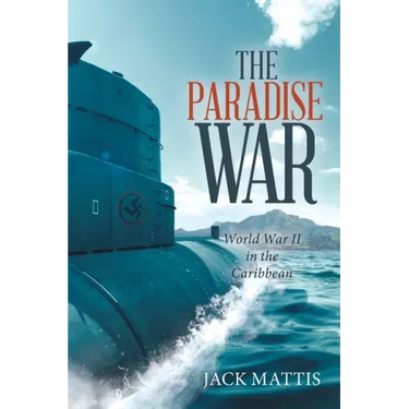 The Paradise War: World War Ii in the Caribbean
