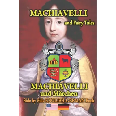 Machiavelli and Fairy Tales/ Machiavelli und Märchen, Side by Side English-German Book