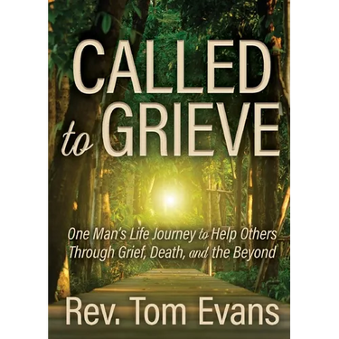 Called to Grieve: One Man's Life Journey to Help Others Through Grief, Death, and the Beyond