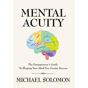 Mental Acuity: The Entrepreneur's Guide to Shaping Your Mind for Greater $uccess