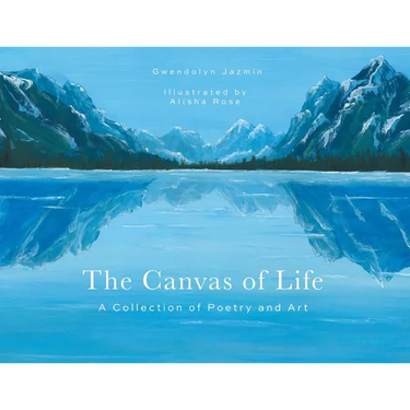 The Canvas of Life: A Collection of Poetry and Art