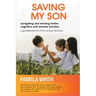 Saving My Son: Navigating and Winning Better Cognitive and Immune Function: a guidebook for 21st century families