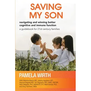 Saving My Son: Navigating and Winning Better Cognitive and Immune Function: a guidebook for 21st century families
