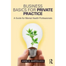 Business Basics for Private Practice: A Guide for Mental Health Professionals