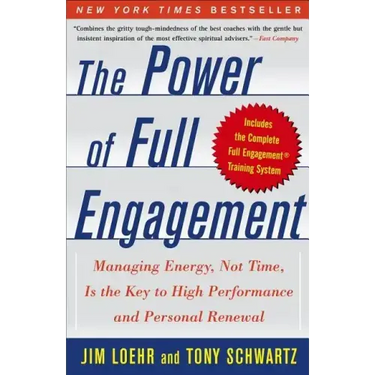 The Power of Full Engagement: Managing Energy, Not Time, Is the Key to High Performance and Personal Renewal