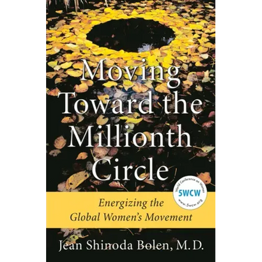 Moving Toward the Millionth Circle: Energizing the Global Women's Movement (Feminist Gift, from the Author of Goddesses in Everywoman)