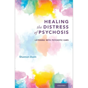 Healing the Distress of Psychosis: Listening with Psychotic Ears
