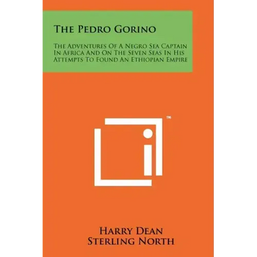 The Pedro Gorino: The Adventures of a Negro Sea Captain in Africa and on the Seven Seas in His Attempts to Found an Ethiopian Empire