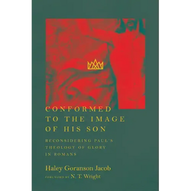 Conformed to the Image of His Son: Reconsidering Paul's Theology of Glory in Romans