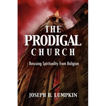 The Prodigal Church: Rescuing Spirituality from Religion