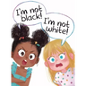 I'm Not Black! I'm Not White!