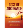 Cost of Arrogance: A Jake Clearwater Legal Thriller