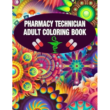 Pharmacy Technician Adult Coloring Book: Cute and Relaxing Abstract Design Coloring Book For Pharmacy Technicians / Gift Idea For Women, Men and Retir
