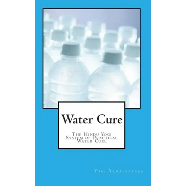 Water Cure: The Hindu Yogi System of Practical Water Cure