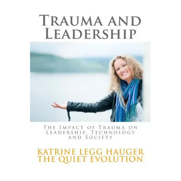 Trauma and Leadership: The Impact of Trauma on Leadership, Technology and Society