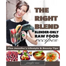 The Right Blend: Blender-only Raw Food Recipes (Black & White Version)