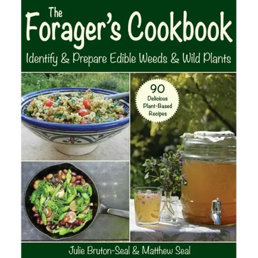 The Forager's Cookbook: Identify & Prepare Edible Weeds & Wild Plants