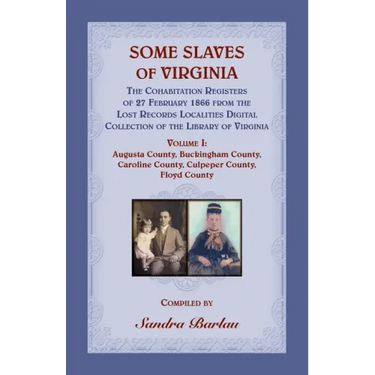 Some Slaves of Virginia The Cohabitation Registers of 27 February 1866 from the Lost Records Localities Digital Collection of the Library of Virginia