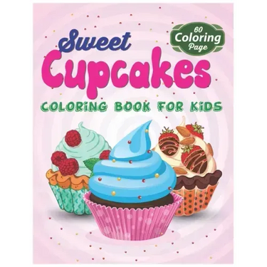 Sweet Cupcakes Coloring Book For Kids: Easy Dessert Coloring Book For Toddlers, Babies & Children Age 1 - 3