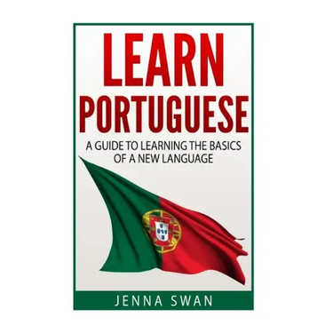 Learn Portuguese: A Guide To Learning The Basics of A New Language