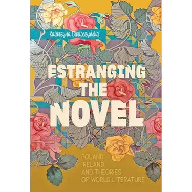 Estranging the Novel: Poland, Ireland, and Theories of World Literature