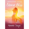 Choose Bliss: The Power and Practice of Joy and Contentment