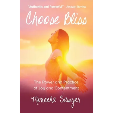 Choose Bliss: The Power and Practice of Joy and Contentment
