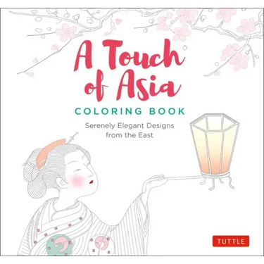 A Touch of Asia Coloring Book: Serenely Elegant Designs from the East (Tear-Out Sheets Let You Share Pages or Frame Your Finished Work)