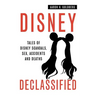 Disney Declassified: Tales of Real Life Disney Scandals, Sex, Accidents and Deaths
