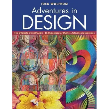 Adventures in Design: The Ultimate Visual Guide, 153 Spectacular Quilts, Activities & Exercises
