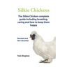 Silkie Chickens A Complete Guide To Caring And Breeding.
