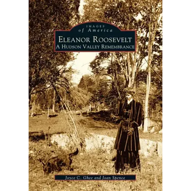 Eleanor Roosevelt: A Hudson Valley Remembrance