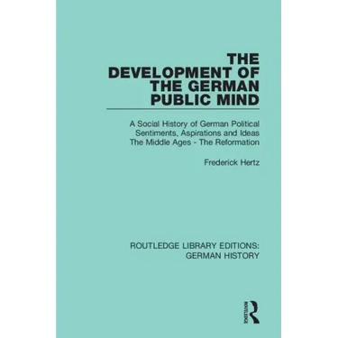 The Development of the German Public Mind: Volume 1 a Social History of German Political Sentiments, Aspirations and Ideas the Middle Ages - The Refor