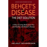BehҪet's Disease/The Diet Solution: A Way of Living Medication Free and Healthy with Behҫet's Disease