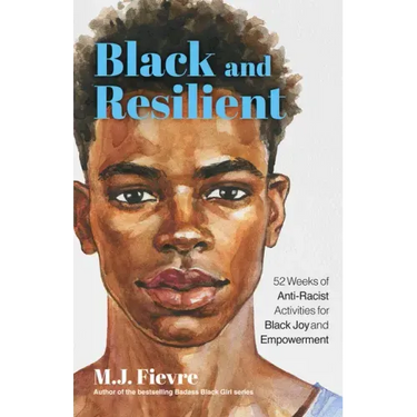 Black and Resilient: 52 Weeks of Anti-Racist Activities for Black Joy and Empowerment (Journal for Healing, Black Self-Love, Anti-Prejudice, and Affir