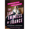 The Last Empress of France: The Rebellious Life of Eugénie de Montijo