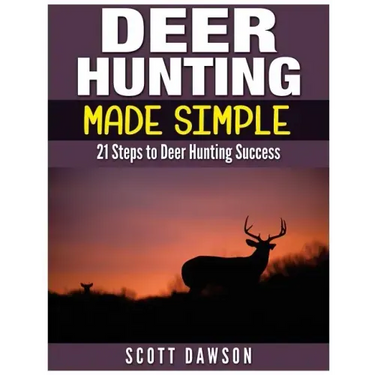 Deer Hunting Made Simple: 21 Steps to Deer Hunting Success