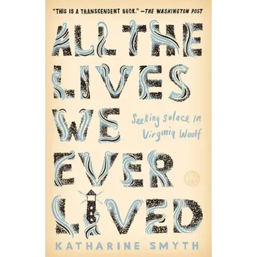 All the Lives We Ever Lived: Seeking Solace in Virginia Woolf