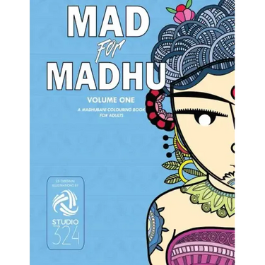 Mad for Madhu - Volume 1: A Madhubani Colouring Book for Adults