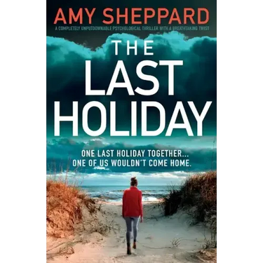 The Last Holiday: A completely unputdownable psychological thriller with a breathtaking twist