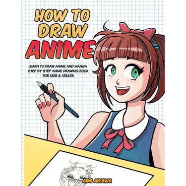 How to Draw Anime: Learn to Draw Anime and Manga - Step by Step Anime Drawing Book for Kids & Adults